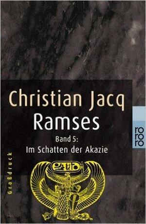 Ramses 5. Im Schatten der Akazie by Christian Jacq