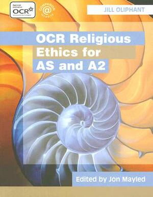 OCR Religious Ethics for as and A2 by Jill Oliphant