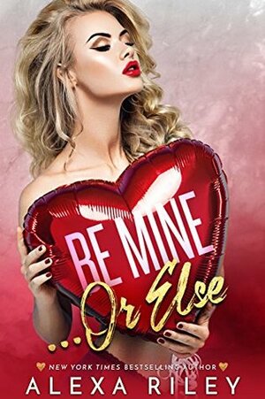 Be Mine... Or Else by Alexa Riley