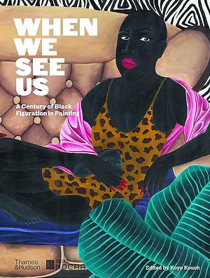 When We See Us: A Century of Black Figuration in Painting by Koyo Kouoh
