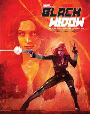 Marvel's The Black Widow: Creating the Avenging Super-Spy: The Complete Comics History by Michael Mallory