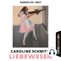 Liebewesen by Caroline Schmitt