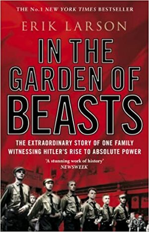 In the Garden of Beasts: Love and Terror in Hitler's Berlin by Erik Larson