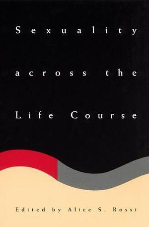 Sexuality Across the Life Course by Alice S. Rossi