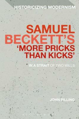 Samuel Beckett's 'more Pricks Than Kicks': In a Strait of Two Wills by John Pilling