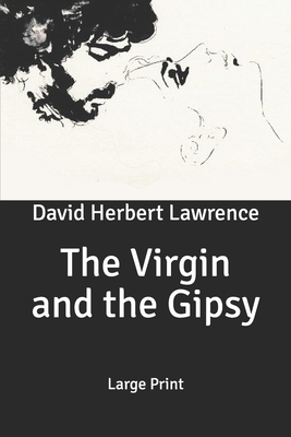 The Virgin and the Gipsy: Large Print by D.H. Lawrence