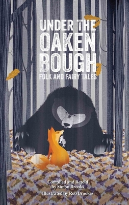 Under the Oaken Bough: Folk and Fairy Tales by Simon Brooks