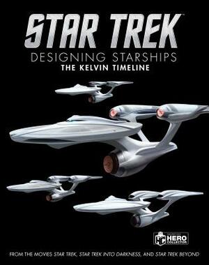 Star Trek: Designing Starships Volume 3: The Kelvin Timeline by Ben Robinson