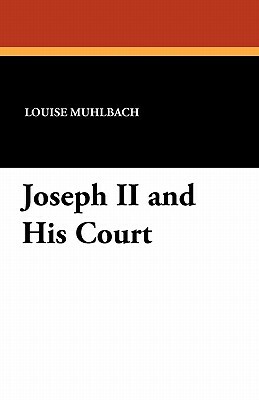 Joseph II and His Court by Luise Muhlbach, Louise Muhlbach