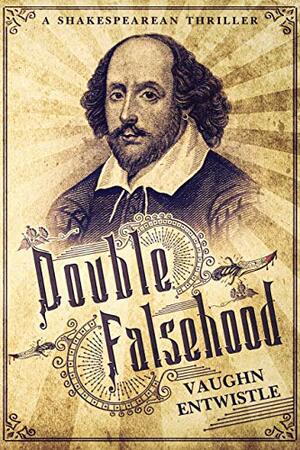 Double Falsehood: A Shakespearean Thriller by Vaughn Entwistle