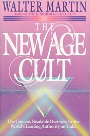 The New Age Cult by Walter Ralston Martin