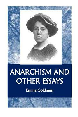 Anarchism and Other Essays by Emma Goldman