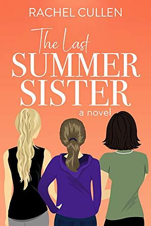 The Last Summer Sister by Rachel Cullen, Rachel Cullen