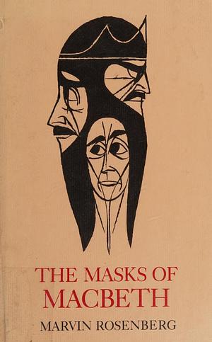 The Masks of Macbeth by Marvin Rosenberg