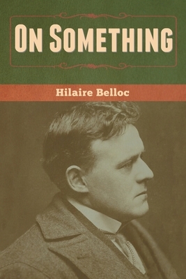 On Something by Hilaire Belloc