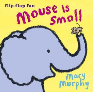 Mouse Is Small by Mary Murphy