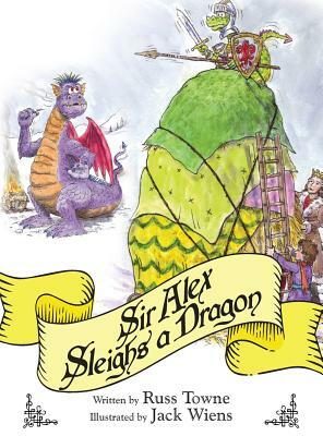 Sir Alex Sleighs a Dragon by Russ Towne