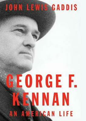 George F. Kennan: An American Life by John Lewis Gaddis
