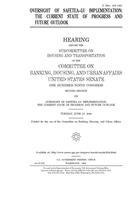 Oversight of SAFETEA-LU implementation: the current state of progress and future outlook by Committee on Banking Housing (senate), United States Congress, United States Senate