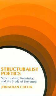 Structuralist Poetics: Structuralism, Linguistics, and the Study of Literature by Jonathan D. Culler