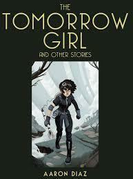 The Tomorrow Girl and Other Stories (Dresden Codak Volume 1) by Aaron Diaz