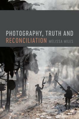 Photography, Truth and Reconciliation by Melissa Miles