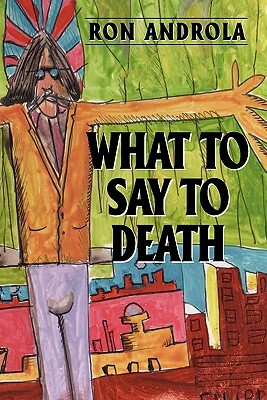 What To Say To Death by Ron Androla