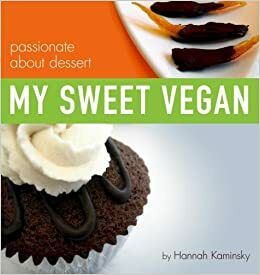 My Sweet Vegan: passionate about dessert by Hannah Kaminsky