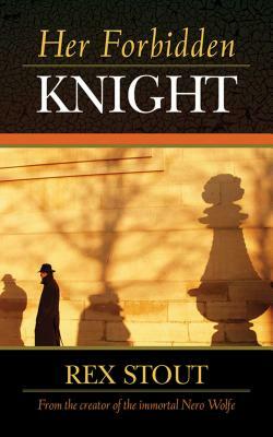 Her Forbidden Knight by Rex Stout