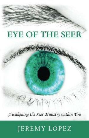 Eye of the Seer by Jeremy Lopez