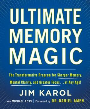 Ultimate Memory Magic: The Transformative Program for Sharper Memory, Mental Clarity, and Greater Focus . . . at Any Age! by Michael Ross, Jim Karol