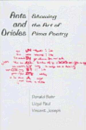 Ants and Orioles: Showing the Art of Pima Poetry by Lloyd Paul, Vincent Joseph, Donald M. Bahr
