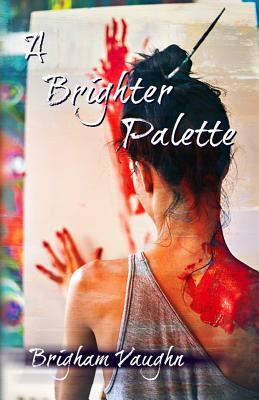 A Brighter Palette by Brigham Vaughn