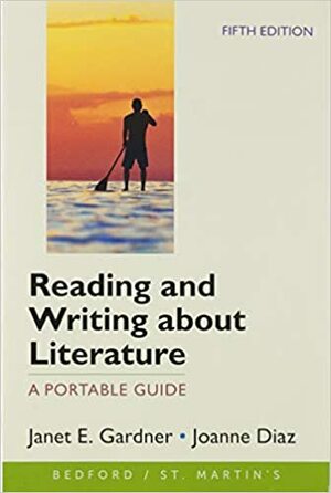 Reading and Writing about Literature: A Portable Guide by Joanne Diaz, Janet E Gardner