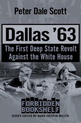 Dallas '63: The First Deep State Revolt Against the White House by Peter Dale Scott