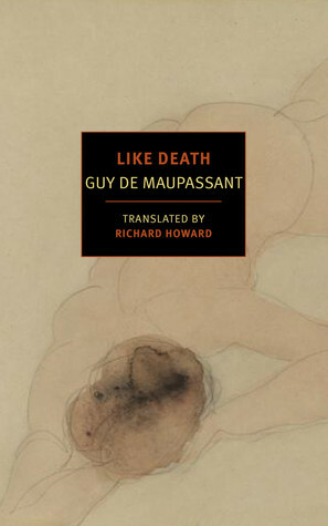 Like Death by Richard Howard, Guy de Maupassant