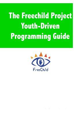 The Freechild Project Youth-Driven Programming Guide by Adam Fletcher