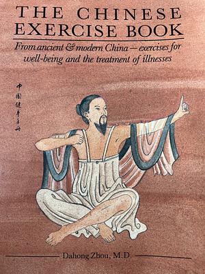 The Chinese Exercise Book: From Ancient &amp; Modern China, Exercises for Well-being &amp; the Treatment of Illnesses by Ta-hung Cho, Dahong Zhuo