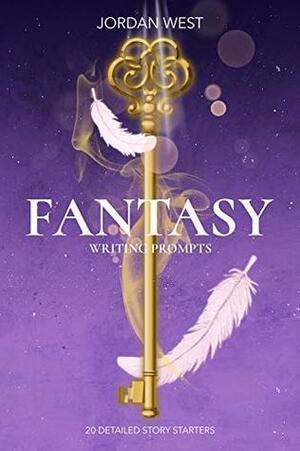 Fantasy Writing Prompts: 20 Detailed Story Starters by Jordan West