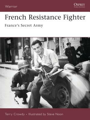 French Resistance Fighter: France's Secret Army by Terry Crowdy