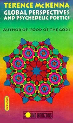 Global Perspectives and Psychedelic Poetics by Terence McKenna