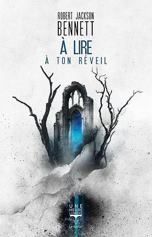 A lire à ton réveil by Robert Jackson Bennett