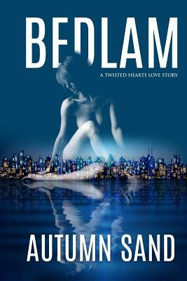Bedlam: A Twisted Hearts Love Story by Autumn Sand