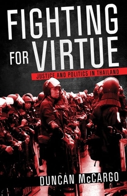 Fighting for Virtue: Justice and Politics in Thailand by Duncan McCargo