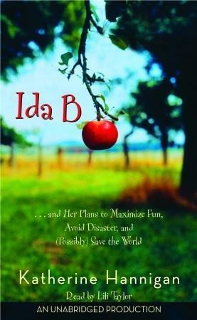 Ida B: ...and Her Plans to Maximize Fun, Avoid Disaster, and (Possibly) Save the World by Katherine Hannigan