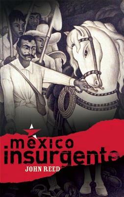 Maxico Insurgente by John Reed