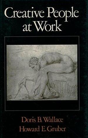 Creative People at Work: Twelve Cognitive Case Studies by Doris B. Wallace, Howard E. Gruber