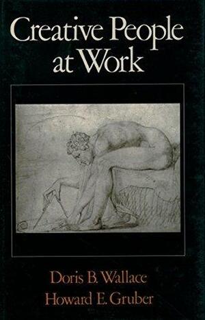 Creative People at Work: Twelve Cognitive Case Studies by Howard E. Gruber, Doris B. Wallace