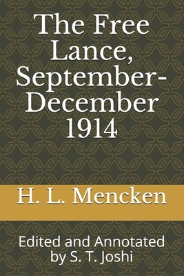 The Free Lance, September-December 1914: Edited and Annotated by S. T. Joshi by H.L. Mencken