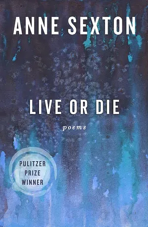 Live or Die: Poems by Anne Sexton